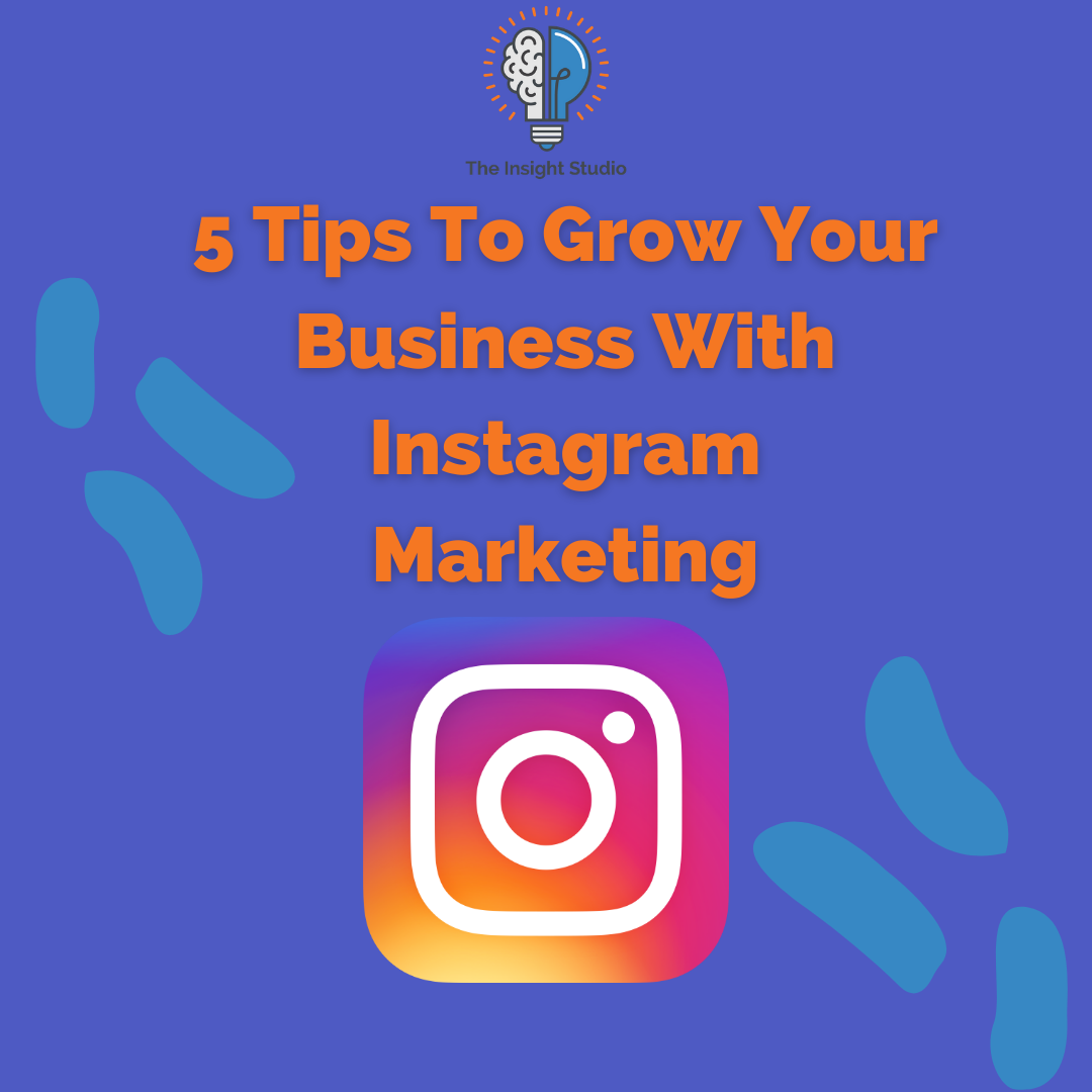 5 Tips To Grow Your Business With Instagram Marketing 