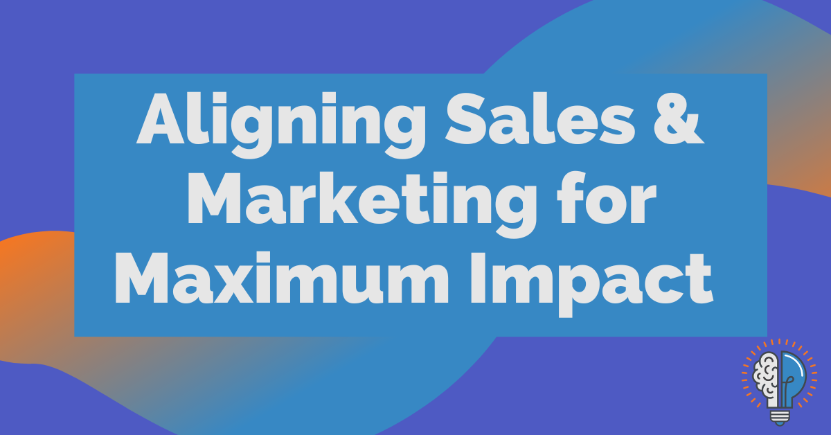 Align your sales and marketing teams for maximum impact