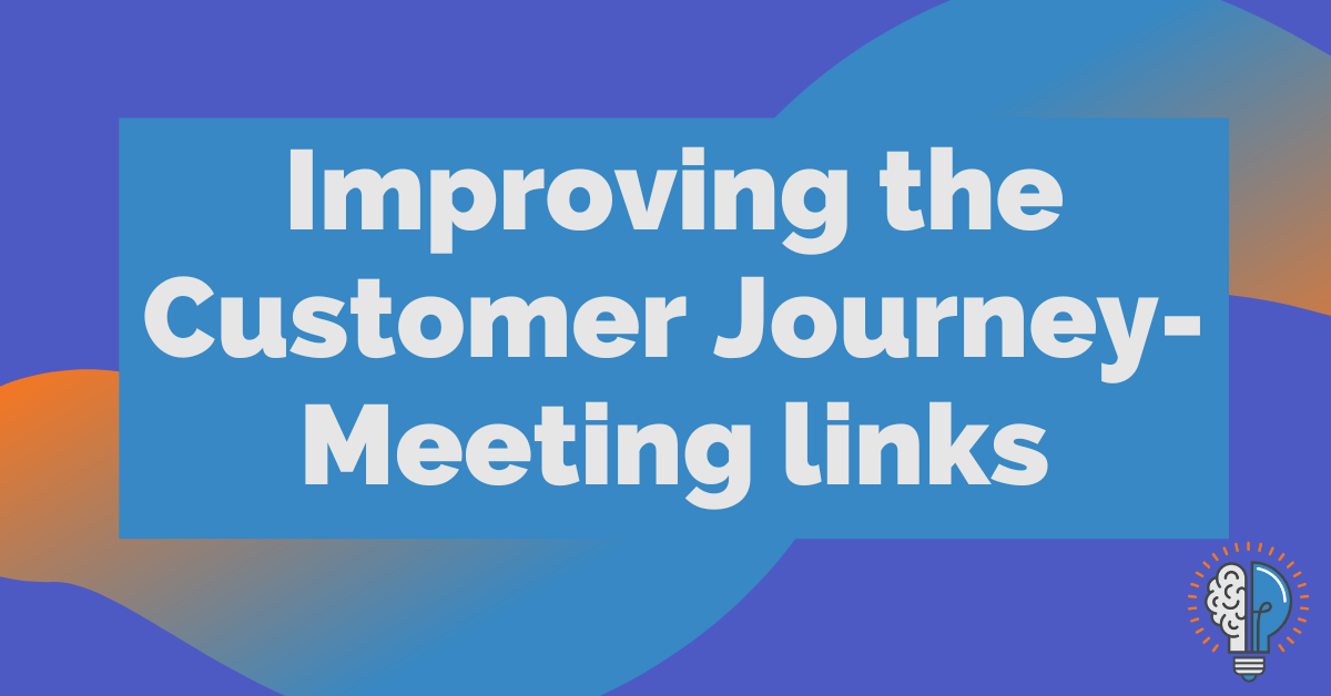 Improving The Customer Journey - Meeting Links