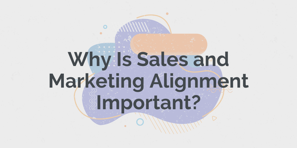 Why Should I Care About Sales and Marketing Alignment 